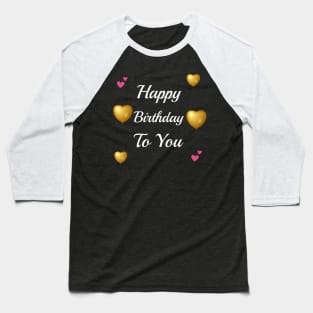 Happy Birthday To You Baseball T-Shirt